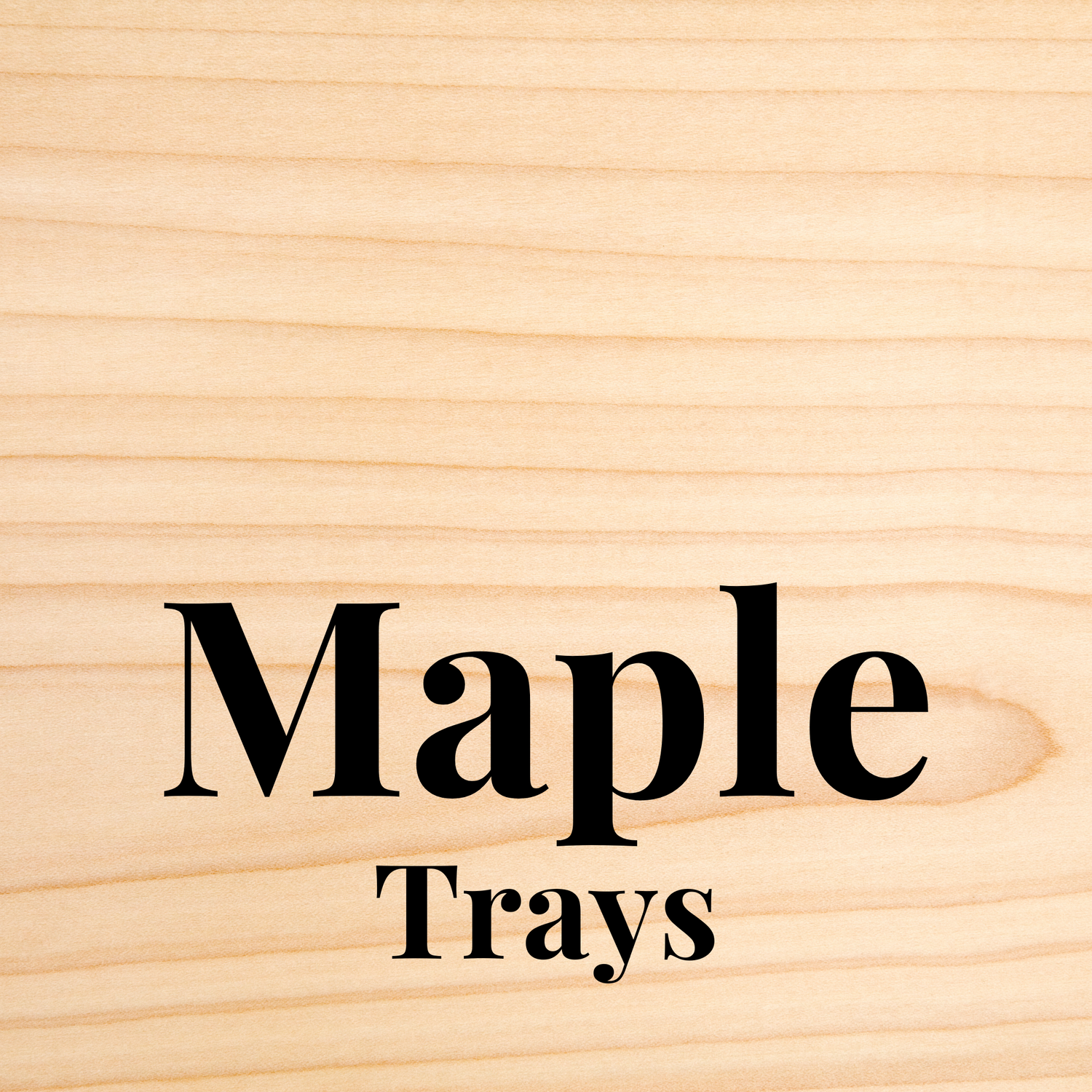 Maple Trays