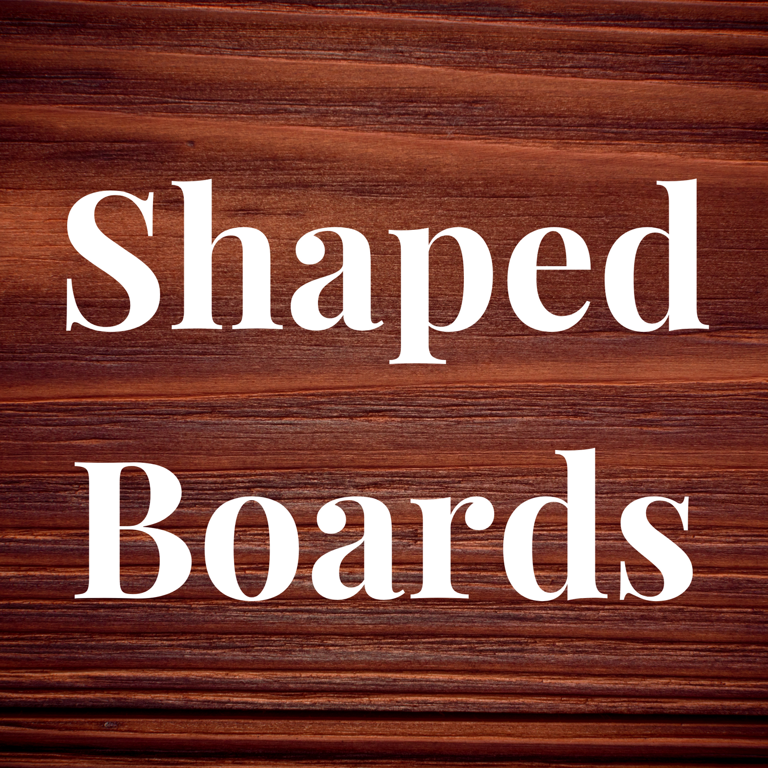 Shaped Boards