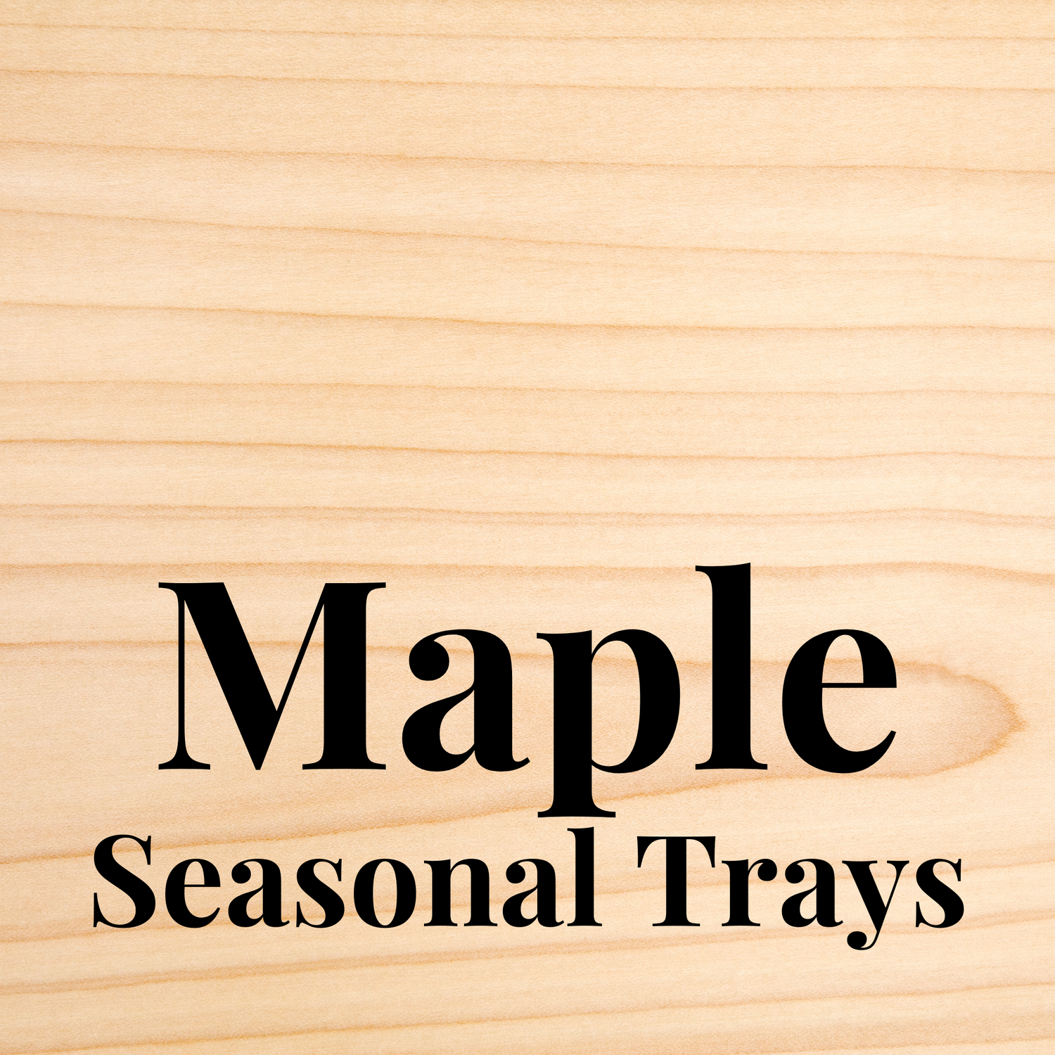 Maple Seasonal Trays